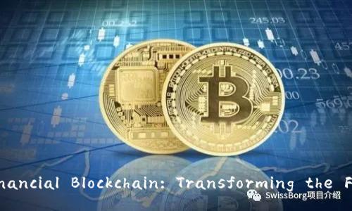 Understanding Financial Blockchain: Transforming the Future of Finance